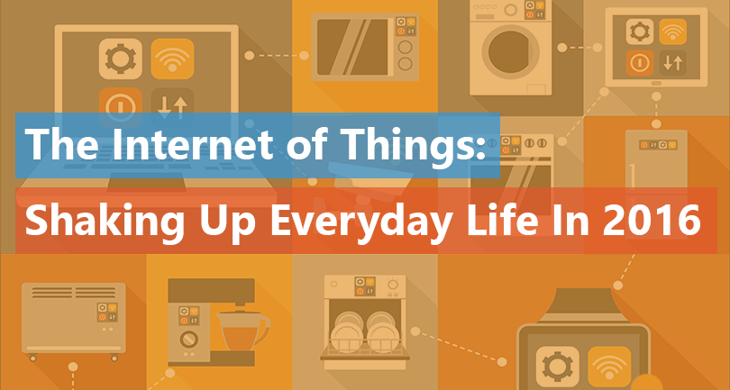 The internet of things is shaking up every day life in 2016