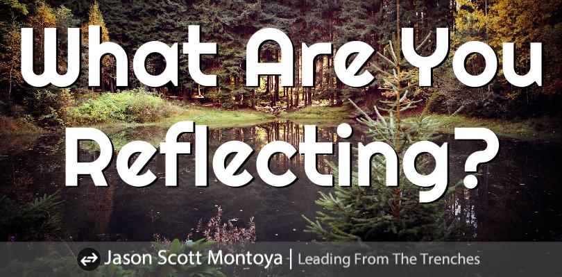 Marketing Is A Reflection. What Are You Reflecting?