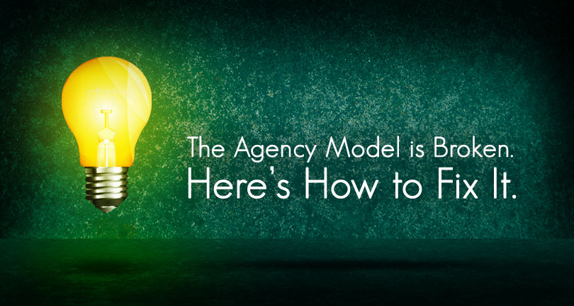 The Agency Model is Broken. Here’s How to Fix It.