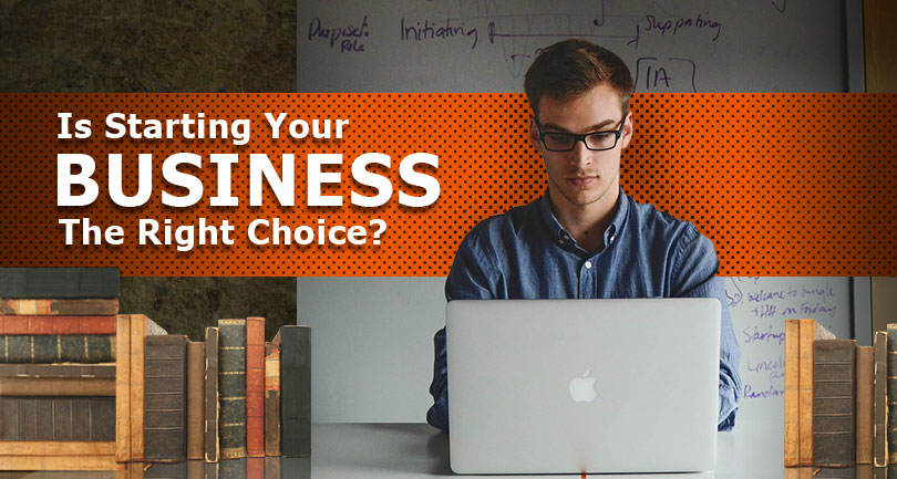 Is starting your business the right choice?