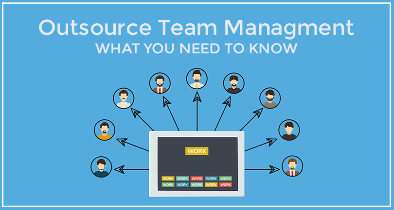 Outsource Team Management – What You Need To Know