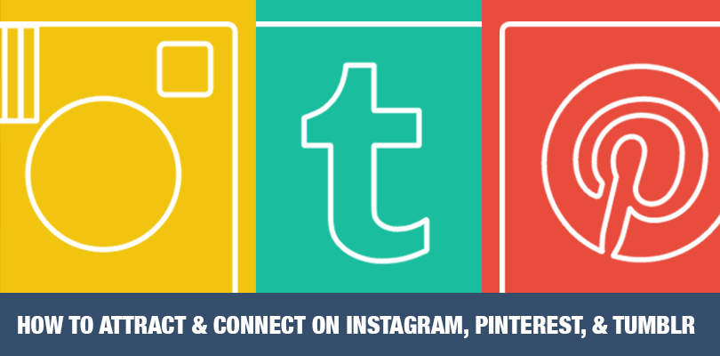 how to attract and connect on instagram pinterest and tumblr