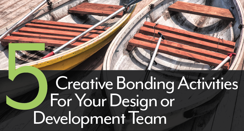 5 Creative Bonding Activities For Your Design or Development Team