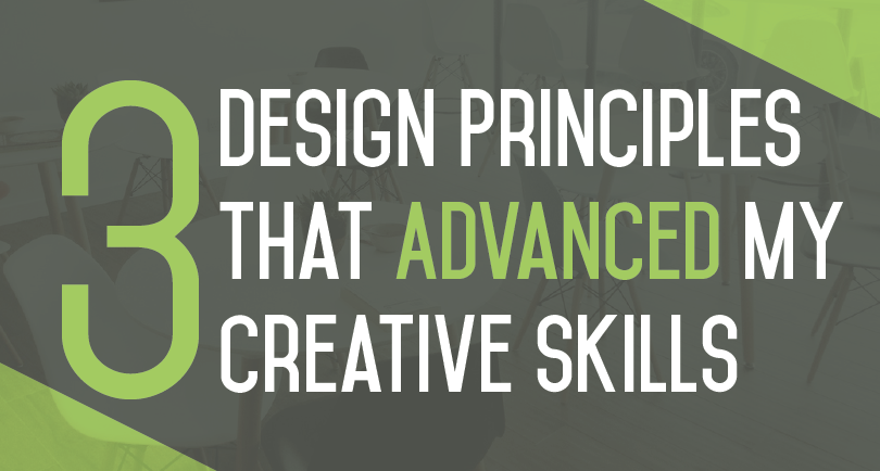 3 Design Principles That Advanced My Creative Skills