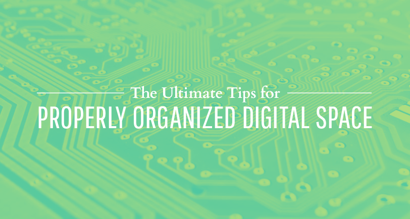 Ultimate Tips for Properly Organizing Your Digital Space