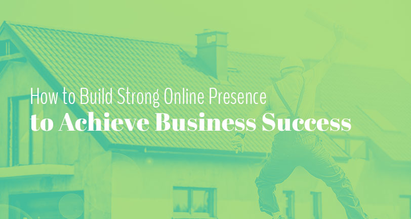 How to Build Strong Online Presence to Achieve Business Success