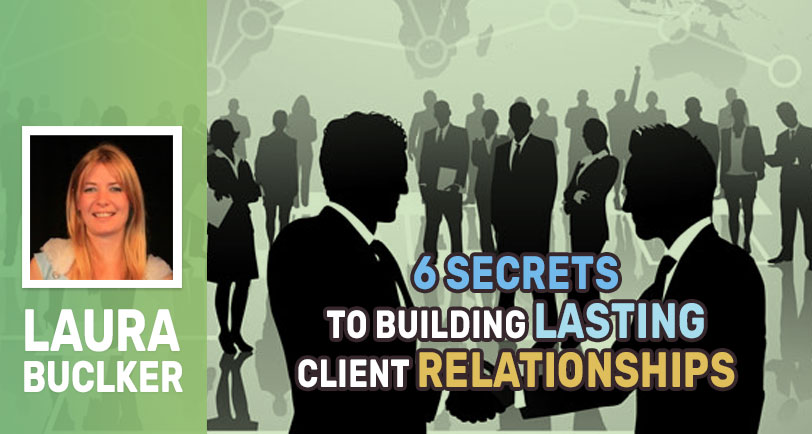 6 Secrets to Building Lasting Client Relationships